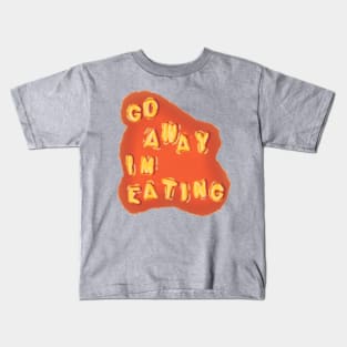 Go Away I'm Eating Kids T-Shirt